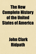 The New Complete History of the United States of America