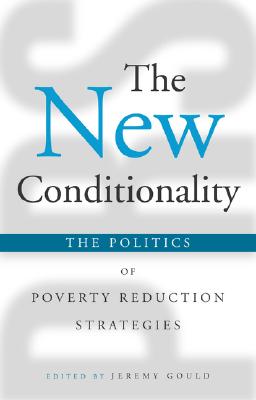 The New Conditionality: The Politics of Poverty Reduction Strategies - Gould, Jeremy (Editor)