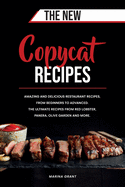 The New Copycat Recipes: Amazing and Delicious Restaurant Recipes, from Beginners to Advanced. The Ultimate Recipes from Red Lobster, Panera, Olive Garden and More.