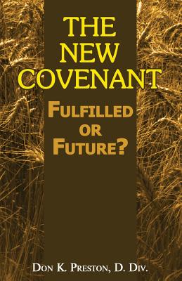 The New Covenant: Fulfilled or Future?: Has the New Covenant of Jeremiah 31 Been Established? - Preston D DIV, Don K