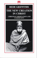 The New Creation in Christ - Griffiths, Bede