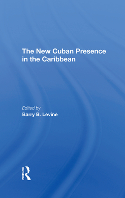 The New Cuban Presence In The Caribbean - Levine, Barry B, and Knight, Franklin W