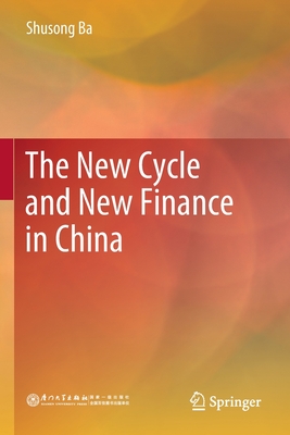 The New Cycle and New Finance in China - Ba, Shusong, and Yue, Feng (Translated by), and Luo, Zhongwu (Translated by)