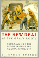 The New Deal at the Grass Roots: Programs for the People in Otter Tail Country, Minnesota