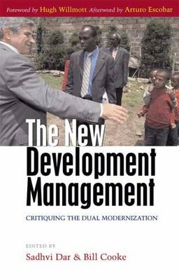The New Development Management: Critiquing the Dual Modernization - Dar, Sadhvi (Editor), and Cooke, Professor Bill (Editor)