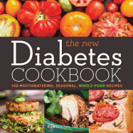 The New Diabetes Cookbook: 100 Mouthwatering, Seasonal, Whole-Food Recipes