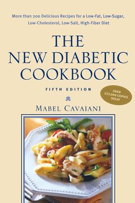The New Diabetic Cookbook, Fifth Edition: More Than 200 Delicious Recipes for a Low-Fat, Low-Sugar, Low-Cholesterol, Low-Salt, High-Fiber Diet - Cavaiani, Mabel