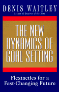 The New Dynamics of Goal Setting: Flextactics for a Fast-Changing Future - Waitley, Denis, Dr.