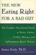 The New Eating Right for a Bad Gut: The Complete Nutritional Guide to Ileitis, Colitis, Crohn's Disease, and Inflammatory Bowel Disease