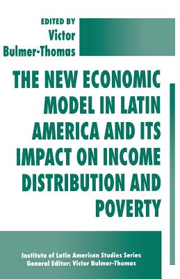 The New Economic Model in Latin America and Its Impact on Income Distribution and Poverty - Bulmer-Thomas, Victor (Editor)