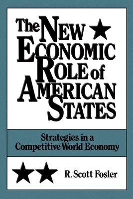 The New Economic Role of American States: Strategies in a Competitive World Economy - Fosler, R Scott (Editor)