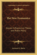 The New Economics: Keynes' Influence on Theory and Public Policy
