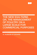 The New Egg Farm; Or, the Management of Poultry on a Large Scale for Commercial Purposes