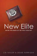 The New Elite: Inside the Minds of the Truly Wealthy - Taylor, Jim, Dr., and Harrison, Doug, MCSE, and Kraus, Stephen