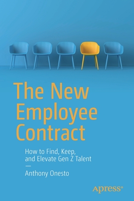 The New Employee Contract: How to Find, Keep, and Elevate Gen Z Talent - Onesto, Anthony