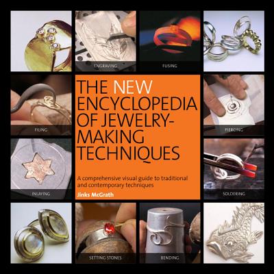 The New Encyclopedia of Jewelry-Making Techniques: A Comprehensive Visual Guide to Traditional and Contemporary Techniques - McGrath, Jinks
