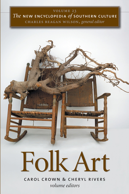 The New Encyclopedia of Southern Culture: Volume 23: Folk Art - Wilson, Charles Reagan (Editor)