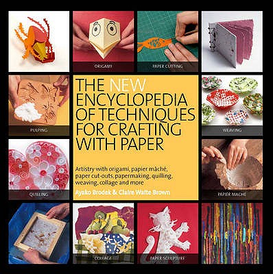 The New Encyclopedia of Techniques for Crafting with Paper - Brodek, Ayako, and Brown, Claire Waite