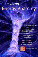 The New Energy Anatomy: Nine New Views of Human Energy That Don't Require Any CL