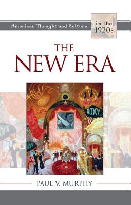 The New Era: American Thought and Culture in the 1920s - Murphy, Paul V