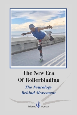 The New Era Of Rollerblading: The Neurology Behind Movement - Kitchin, John, and Granato, Sylwia