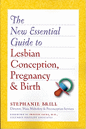 The New Essential Guide to Lesbian Conception, Pregnancy, & Birth