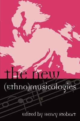 The New (Ethno)Musicologies - Stobart, Henry (Editor), and Baily, John (Contributions by), and Bigenho, Michelle (Contributions by)