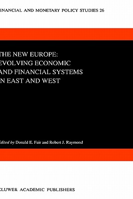 The New Europe: Evolving Economic and Financial Systems in East and West - Fair, D E (Editor), and Raymond, R (Editor)