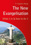 The New Evangelisation: What it is and How to Do it