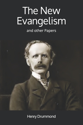 The New Evangelism: and other Papers - Drummond, Henry