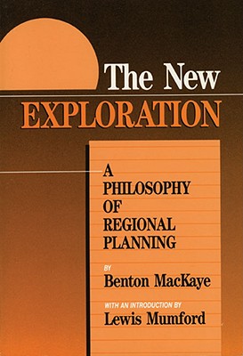 The New Exploration: A Philosophy of Regional Planning - Mackaye, Benton