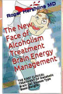 The New Face of Alcoholism Treatment Brain Energy Management: THE FIRST CLINICAL TREATMENT OF Metabolic Brain Cell Disease Type Basal Ganglia
