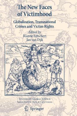 The New Faces of Victimhood: Globalization, Transnational Crimes and Victim Rights - Letschert, Rianne (Editor), and van Dijk, Jan (Editor)