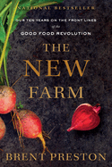 The New Farm: Our Ten Years on the Front Lines of the Good Food Revolution