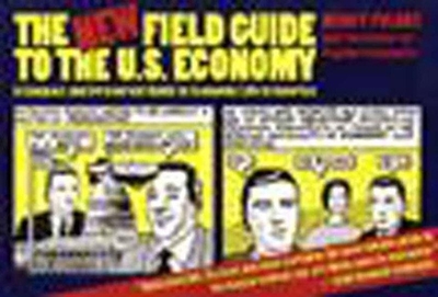 The New Field Guide to the U.S. Economy: A Compact and Irreverent Guide to Economic Life in America - Folbre, Nancy