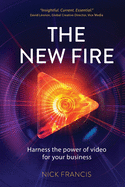 The New Fire: Harness the power of video for your business