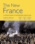 The New France: A Complete Guide to Contemporary French Wine