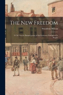 The New Freedom: A Call For the Emancipation of the Generous Energies of a People
