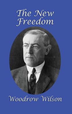 The New Freedom - Wilson, Woodrow