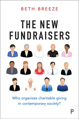 The New Fundraisers: Who organises charitable giving in contemporary society? - Breeze, Beth
