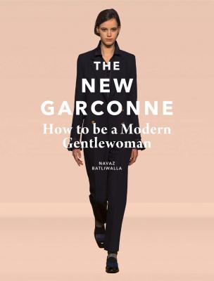 The New Garconne: How to be a Modern Gentlewoman - Batliwalla, Navaz