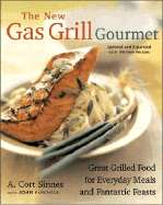 The New Gas Grill Gourmet, Updated and Expanded: Great Grilled Food for Everyday Meals and Fantastic Feats
