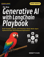 The New Generative AI with LangChain Playbook: Build Scalable, Secure, and Production-Ready Multi-Agent Systems for Real-World Business Applications