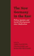 The New Germany in the East: Policy Agendas and Social Developments Since Unification