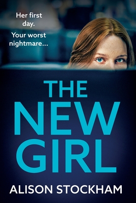 The New Girl: An addictive, gripping psychological thriller from TOP TEN BESTSELLER Alison Stockham - Alison Stockham