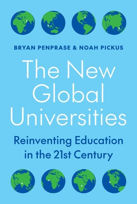 The New Global Universities: Reinventing Education in the 21st Century - Penprase, Bryan, and Pickus, Noah