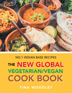 The New Global Vegetarian/Vegan Cook Book: No.1 Indian Base Recipes