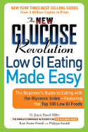 The New Glucose Revolution Low GI Eating Made Easy: The Beginner's Guide to Eating with the Glycemic Index-Featuring the Top 100 Low GI Foods