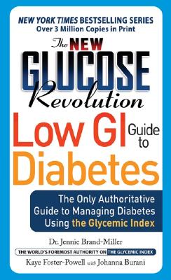 The New Glucose Revolution Low GI Guide to Diabetes: The Only Authoritative Guide to Managing Diabetes Using the Glycemic Index - Brand-Miller, Jennie, and Foster-Powell, Kaye, BSC, and Burani, Johanna