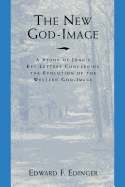The New God-Image: A Study of Jung's Key Letters Concerning the Evolution of the Western God-Image